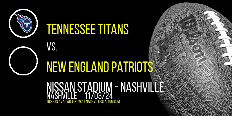 Tennessee Titans vs. New England Patriots at Nissan Stadium